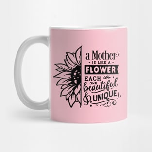 A mother is like a flower each one beautiful and unique Mug